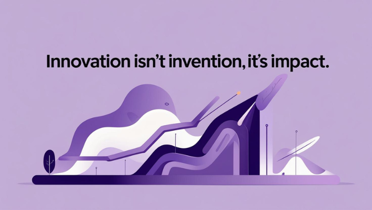Innovation Isn’t Invention It’s Impact
